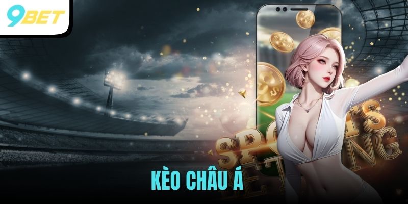 Cá Cược Thể Thao Kèo Châu Á - Mẹo Hốt Bạc Từ Cao Thủ 9BET 3 kèo châu Á